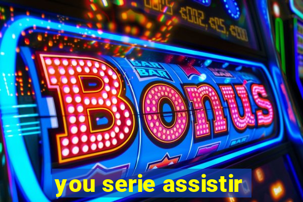 you serie assistir